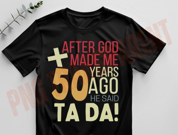 50 Year a Go He Said Ta Da, 50 Birthday T-Shirt Designs
