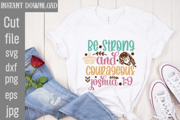 Be Strong and Courageous Joshua 1 9 T-Shirt Designs