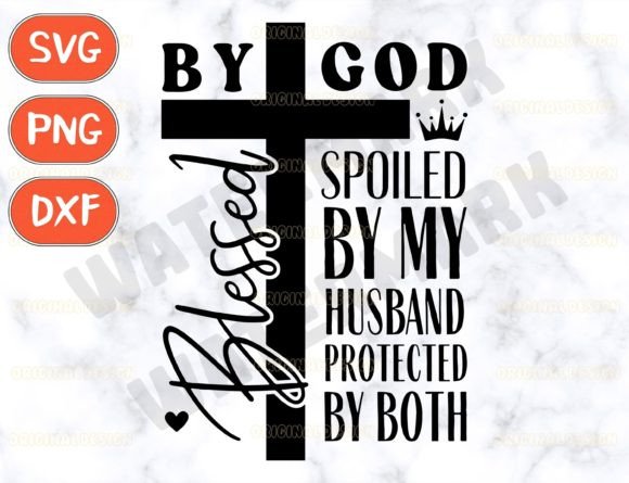 Blessed by God Spoiled by My Husband Svg T-Shirt Designs