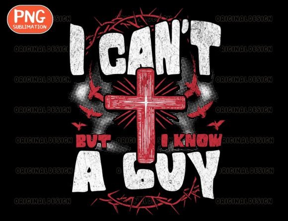 I Can't but I Know a Guy Png, Faith Png