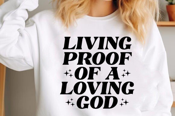 Living Proof of a Loving God SVG DESIGN for T-Shirt Designs