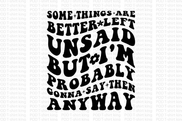 Some Things Are Better Left Unsaid T-Shirt Designs