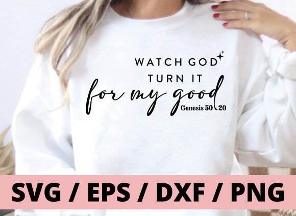 Watch God Turn It for My Good Svg, Faith T-Shirt Designs