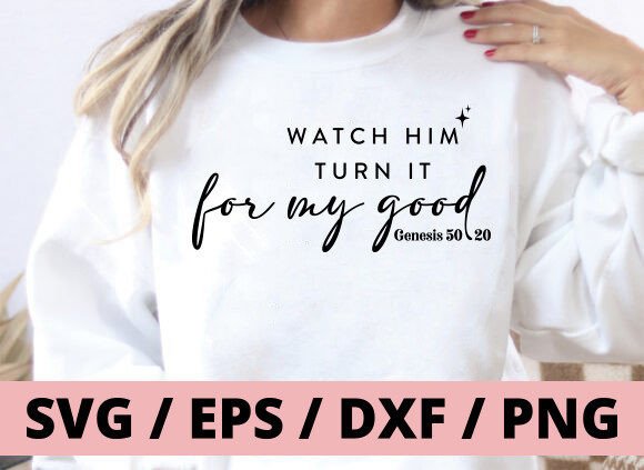 Watch Him Turn It for My Good Svg, Faith T-Shirt Designs